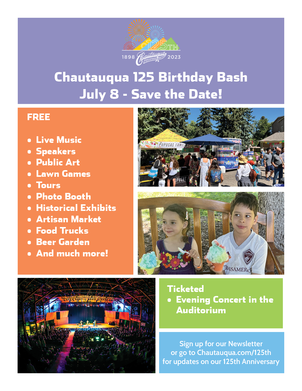 Chautauqua 125 Birthday Bash July 8 - Save the Date!FREE</p>
<p>Live Music<br />
Speakers<br />
Public Art<br />
Lawn Games<br />
Tours<br />
Photo Booth<br />
Historical Exhibits<br />
Artisan Market<br />
Food Trucks<br />
Beer Garden<br />
And much more! Ticketed<br />
Evening Concert in the Auditorium Sign up for our Newsletter<br />
or go to Chautauqua.com/125th<br />
for updates on our 125th Anniversary 